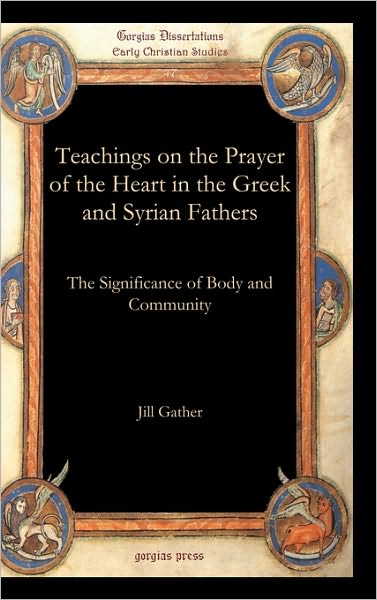 Teachings On The Prayer Of The Heart In The Greek And Syrian Fathers