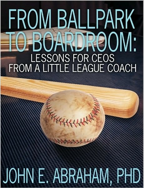 From Ballpark to Boardroom Lessons for a CEO from a Little Leauge Coach