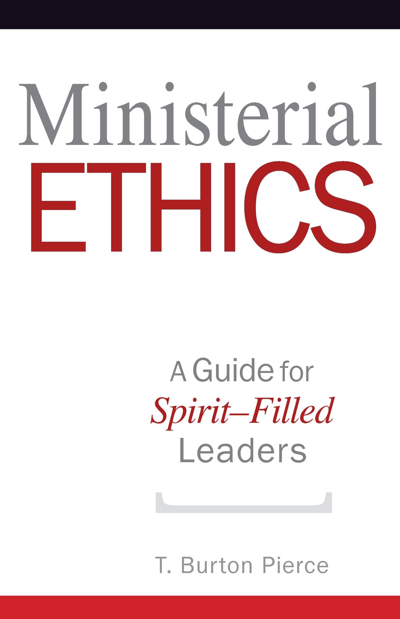 Ministerial Ethics: A Guide for Spirit-Filled Leaders