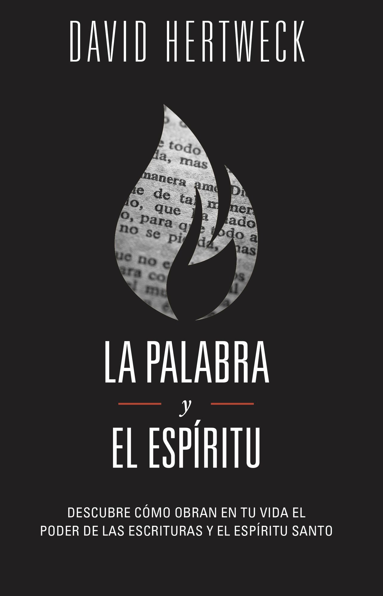 La Palabra y el Espíritu: Descubre cómo obran en tu vida el poder de las Escrituras y el Espíritu Santo