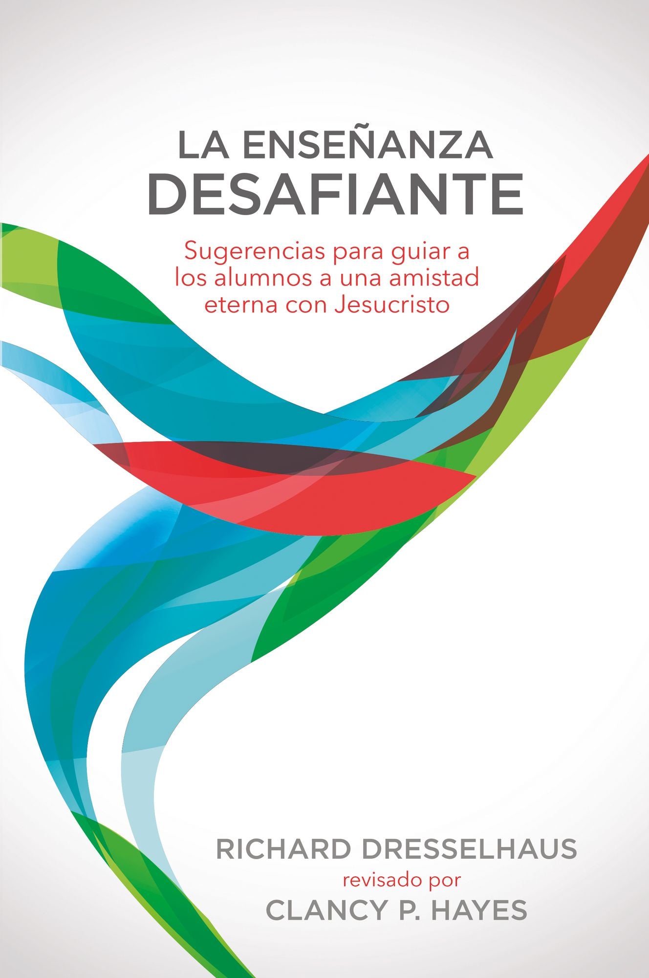 La enseñanza desafiante: Sugerencias para guiar a los alumnos a una amistad eterna con Jesucristo