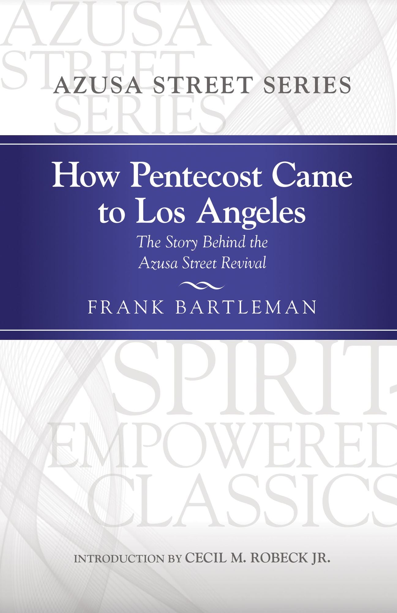 How Pentecost Came to Los Angeles: The Story Behind the Azusa Street Revival