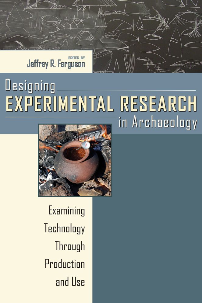 Designing Experimental Research in Archaeology: Examining Technology Through Production and Use