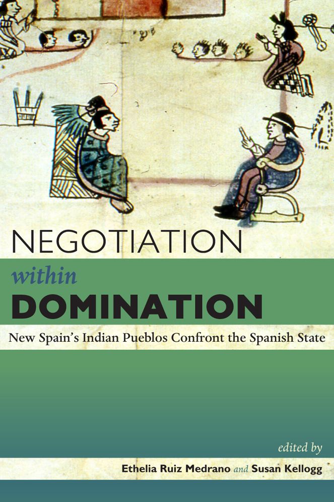 Negotiation within Domination: New Spain's Indian Pueblos Confront the Spanish State