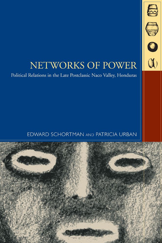 Networks of Power: Politcal Relations in the Late Postclassic Naco Valley, Honduras