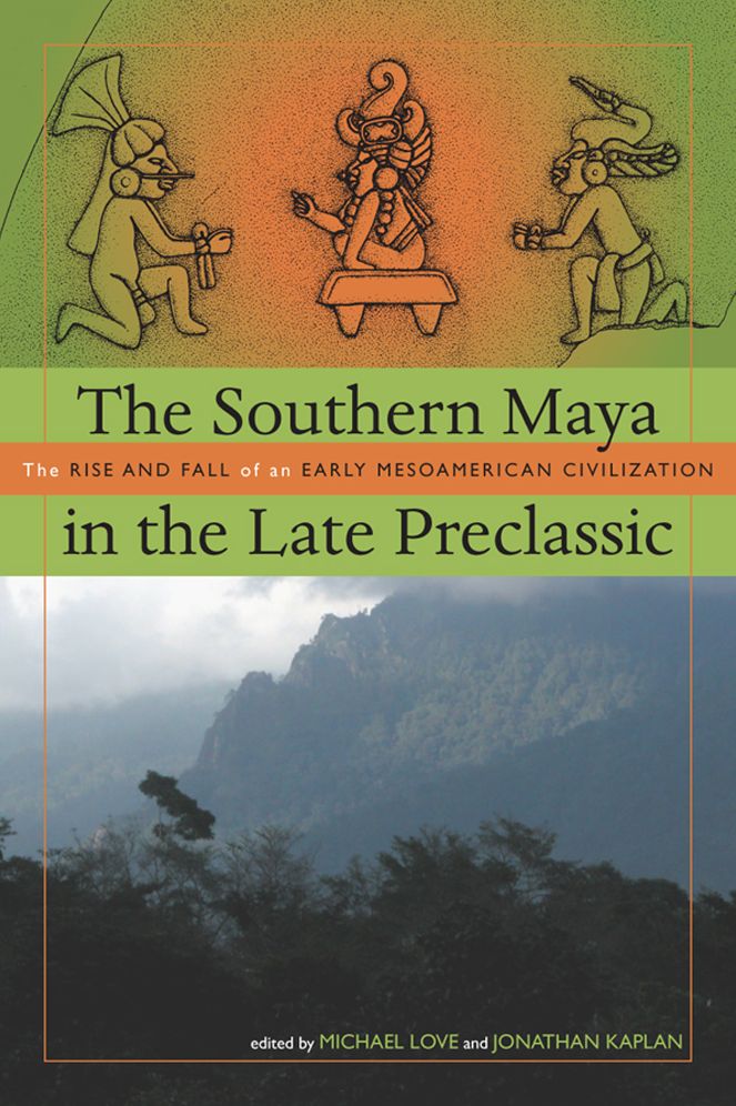 The Southern Maya in the Late Preclassic: The Rise and Fall of an Early Mesoamerican Civilization