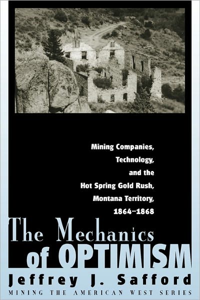 The Mechanics of Optimism: Mining Companies, Technology, and the Hot Spring Gold Rush, Montana Territory, 1864-1868