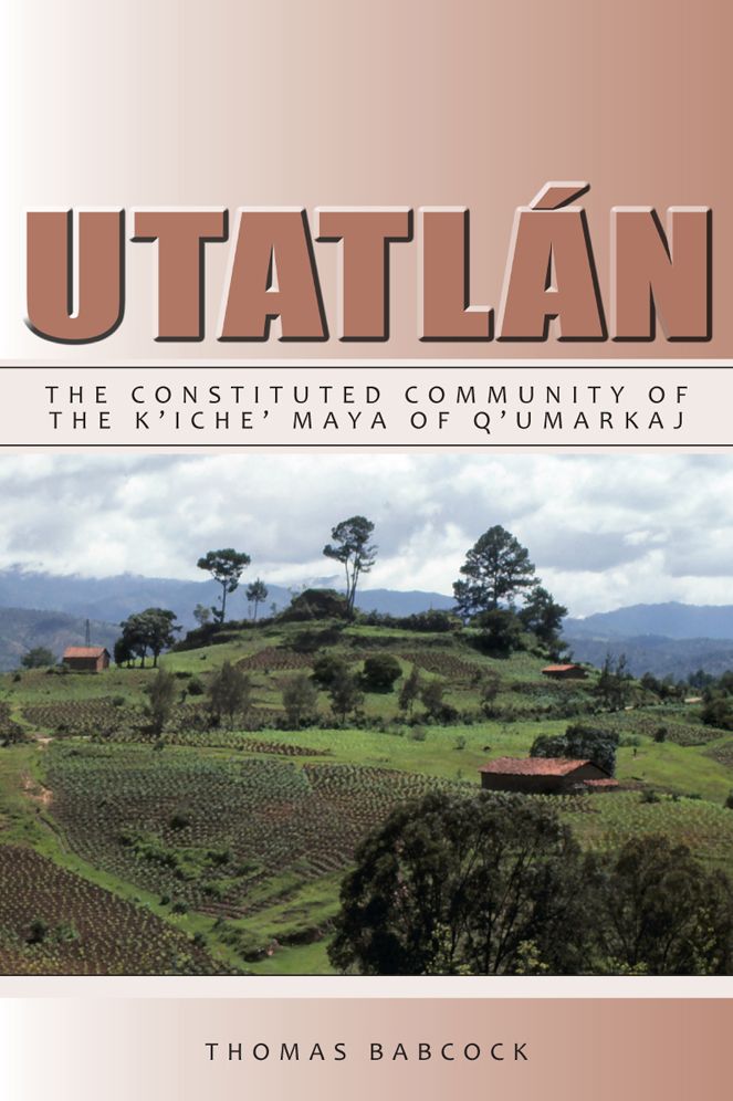Utatl?n: The Constituted Community of the K'iche' Maya of Q'umarkaj