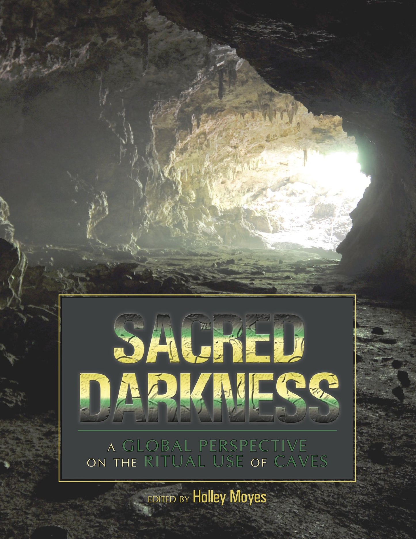 Sacred Darkness: A Global Perspective on the Ritual Use of Caves