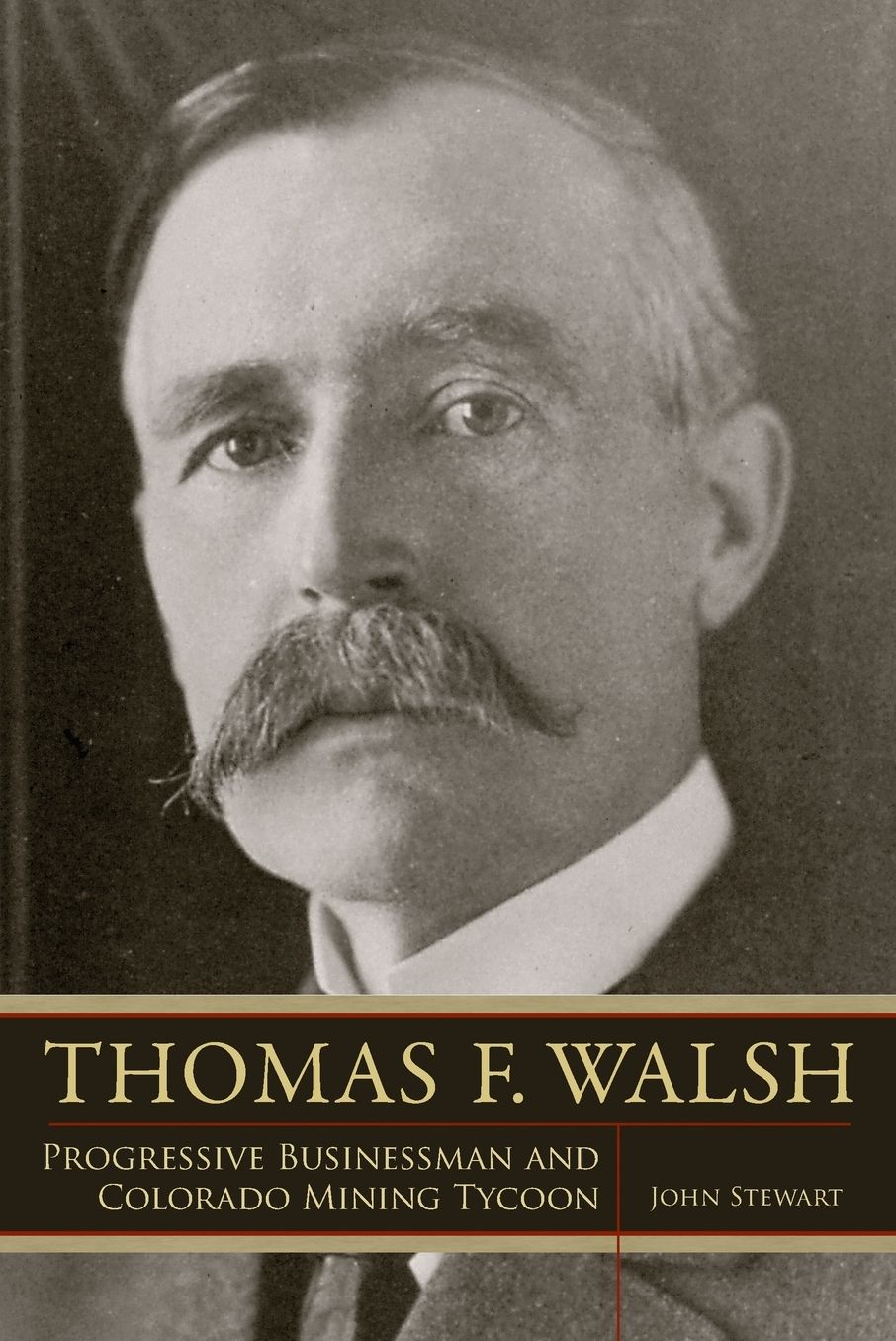 Thomas F. Walsh: Progressive Businessman and Colorado Mining Tycoon