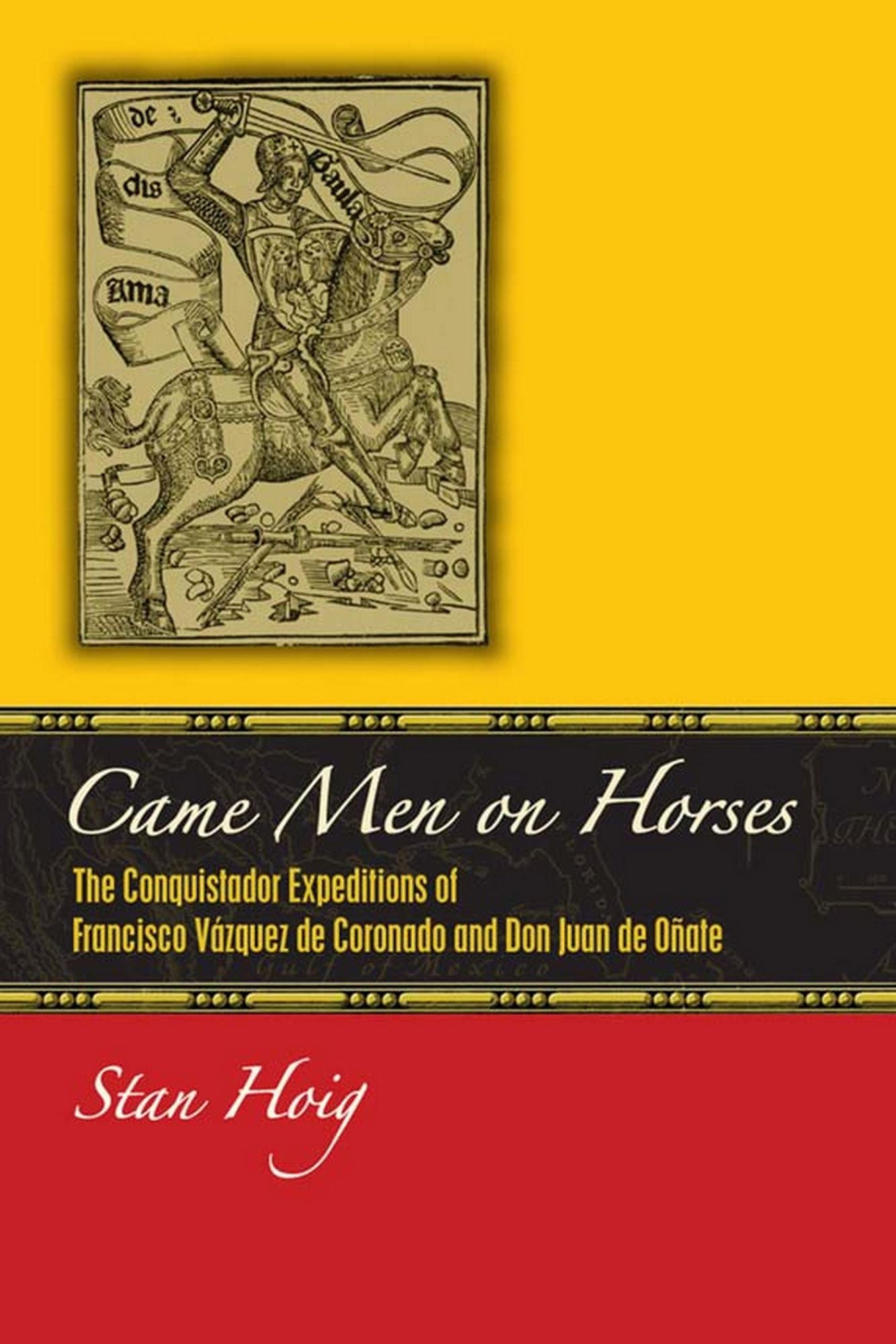 Came Men on Horses: The Conquistador Expeditions of Francisco Vásquez de Coronado and Don Juan de Oñate