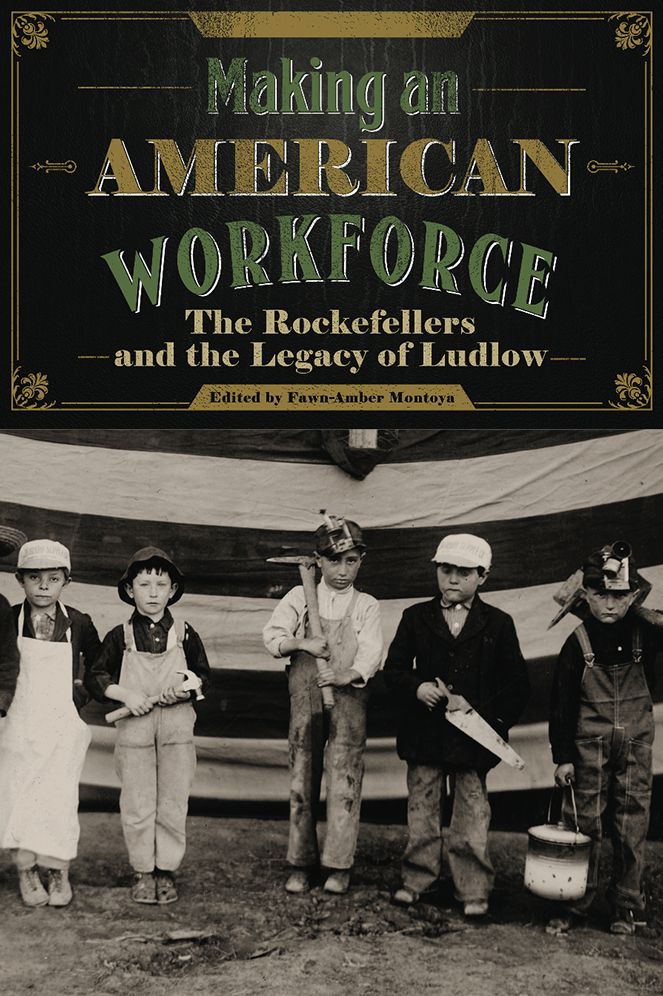 Making an American Workforce: The Rockefellers and the Legacy of Ludlow