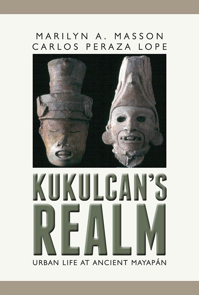 Kukulcan's Realm: Urban Life at Ancient Mayapan