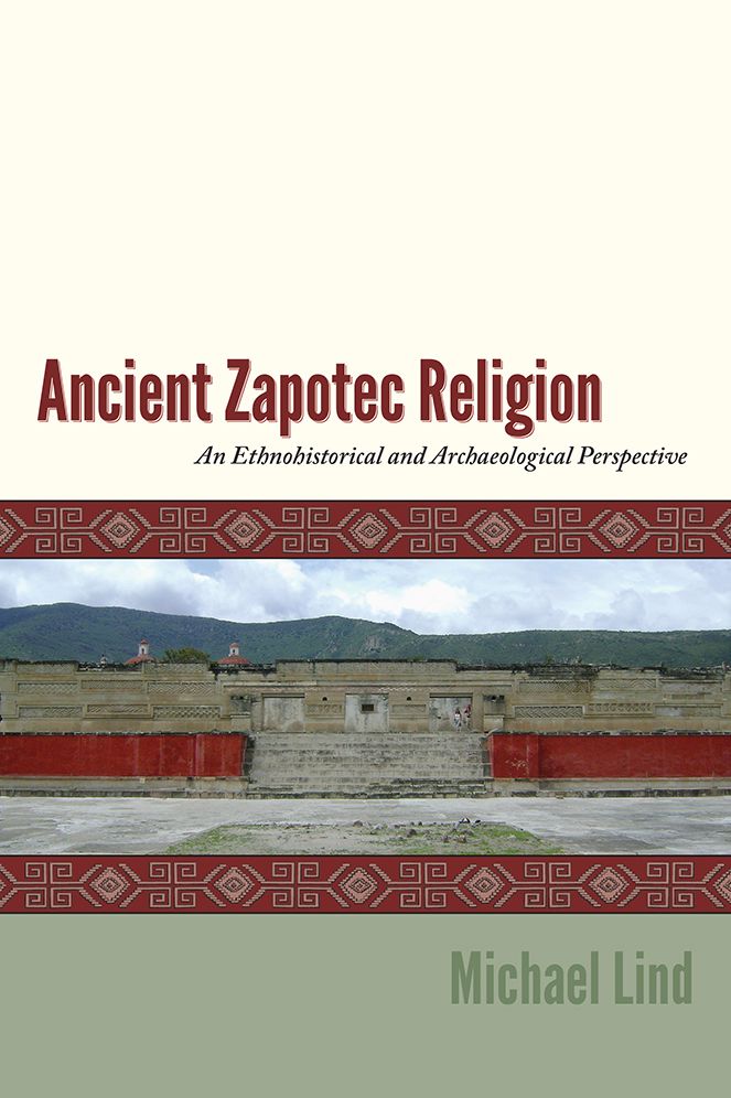 Ancient Zapotec Religion: An Ethnohistorical and Archaeological Perspective