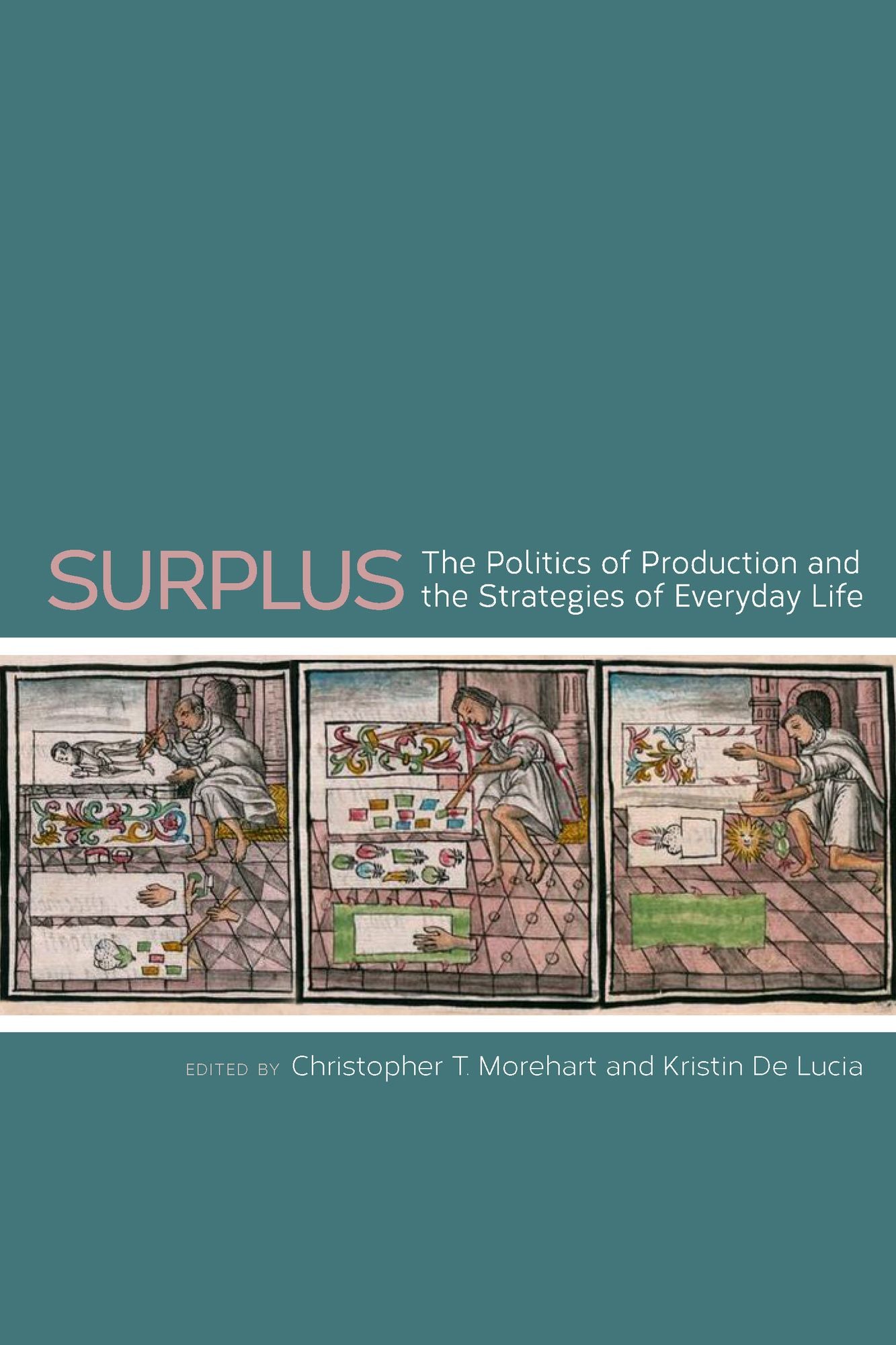 Surplus: The Politics of Production and the Strategies of Everyday Life