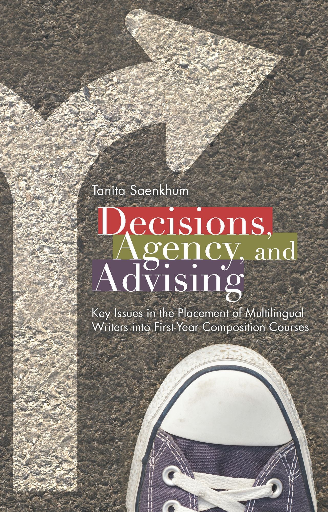 Decisions, Agency, and Advising: Key Issues in the Placement of Multilingual Writers into First-Year Composition Courses