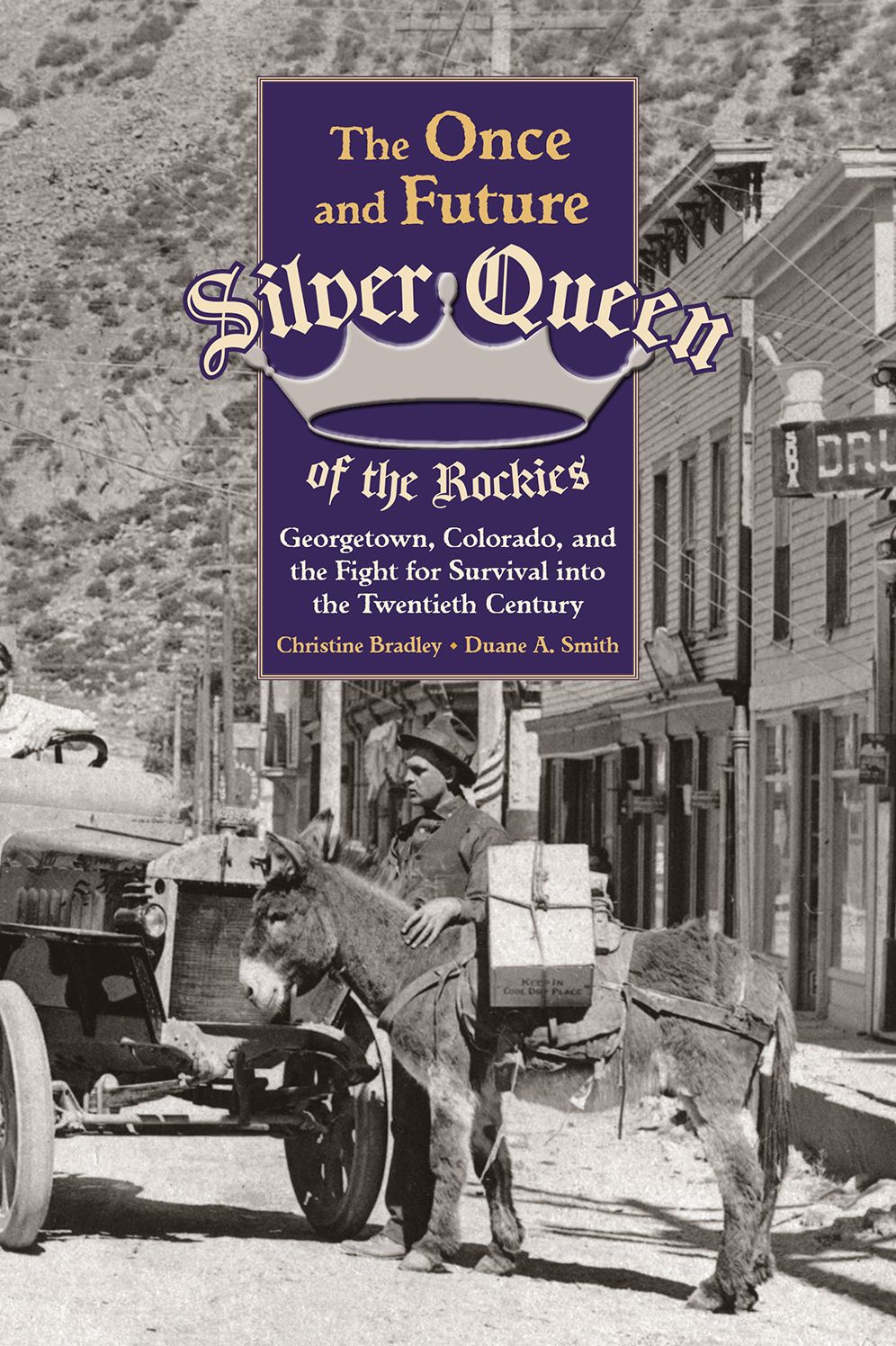 The Once and Future Silver Queen of the Rockies: Georgetown, Colorado, and the Fight for Survival into the Twentieth Century