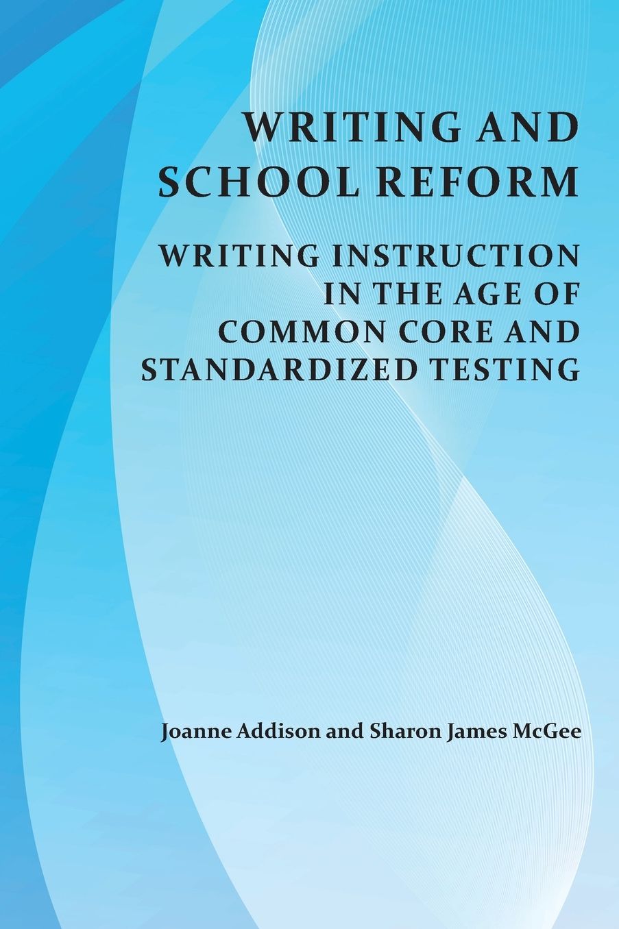 Writing and School Reform: Writing Instruction in the Age of Common Core and Standardized Testing