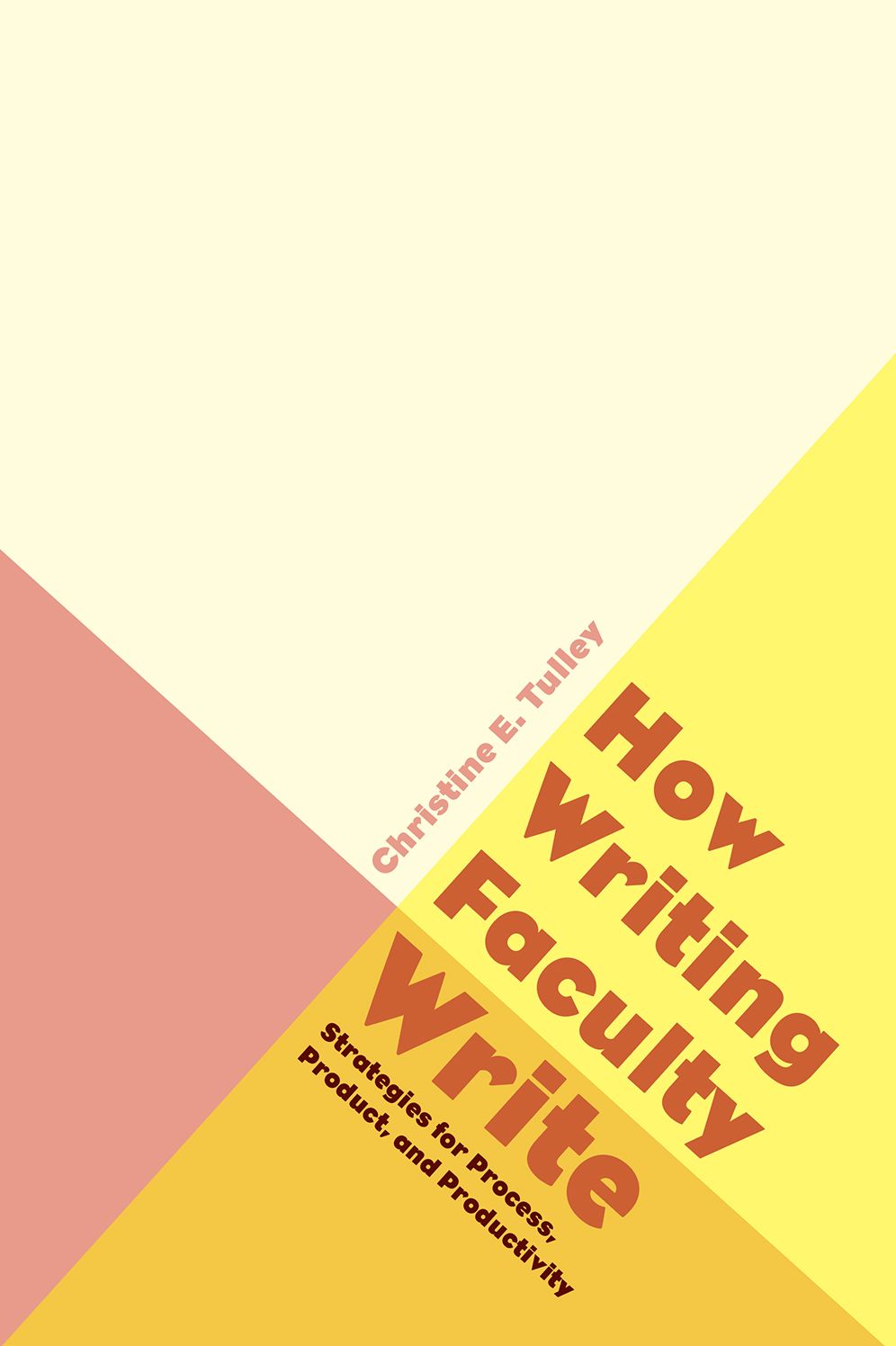 How Writing Faculty Write: Strategies for Process, Product, and Productivity