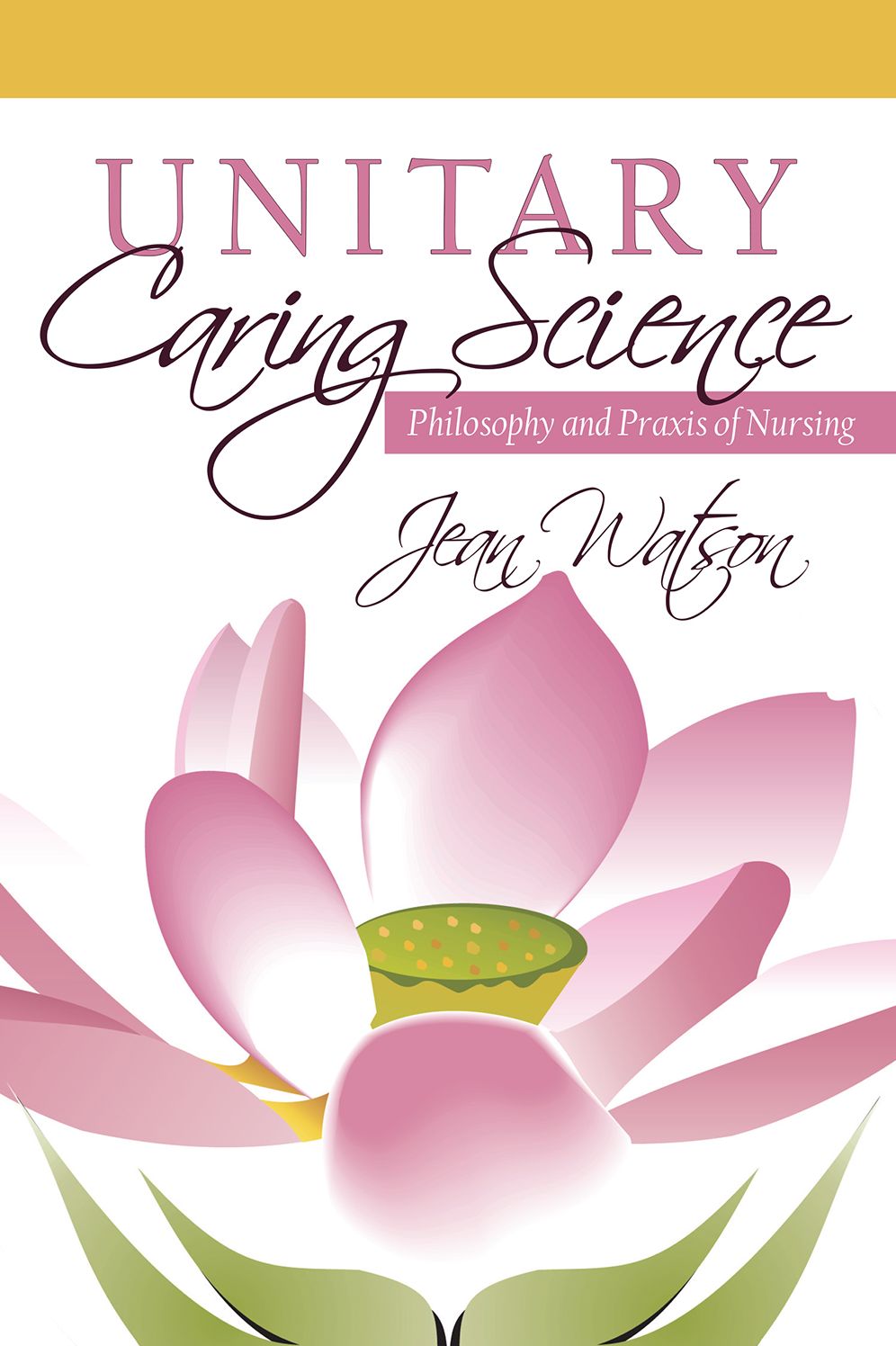 Unitary Caring Science: Philosophy and Praxis of Nursing