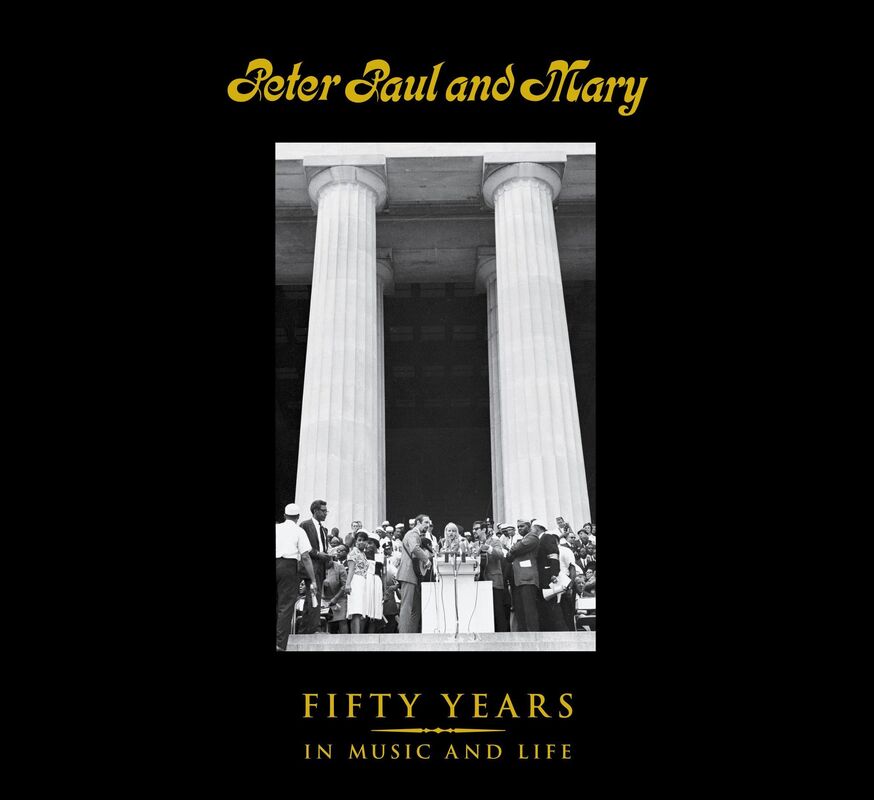 Peter Paul and Mary: Fifty Years in Music and Life