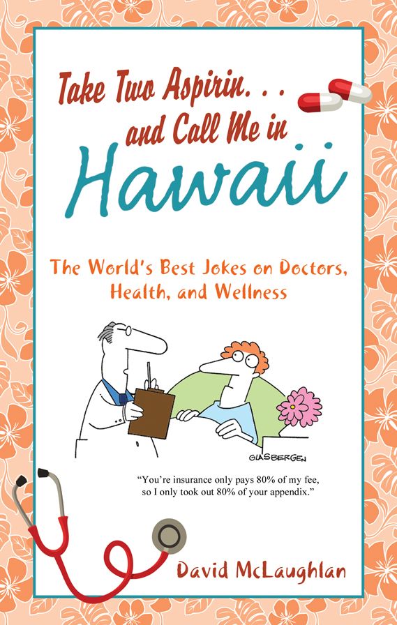 Take Two Aspirin. . .and Call Me in Hawaii: The World's Best Jokes on Doctors, Health, and Wellness