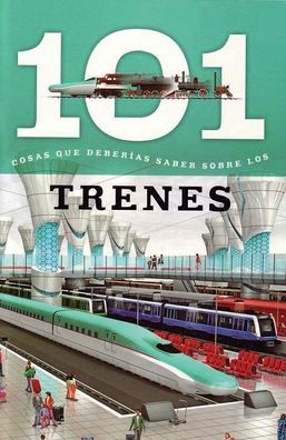 Trenes: 101 Cosas que Deberias Saber Sobre los ( Trains: 101 Facts )