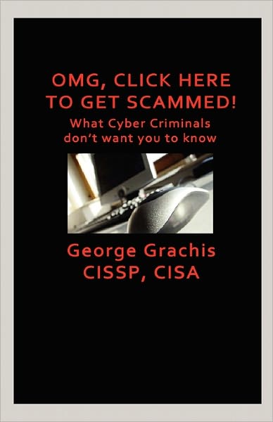 Omg, Click Here To Get Scammed! What Cyber Criminals Don'T Want You To Know