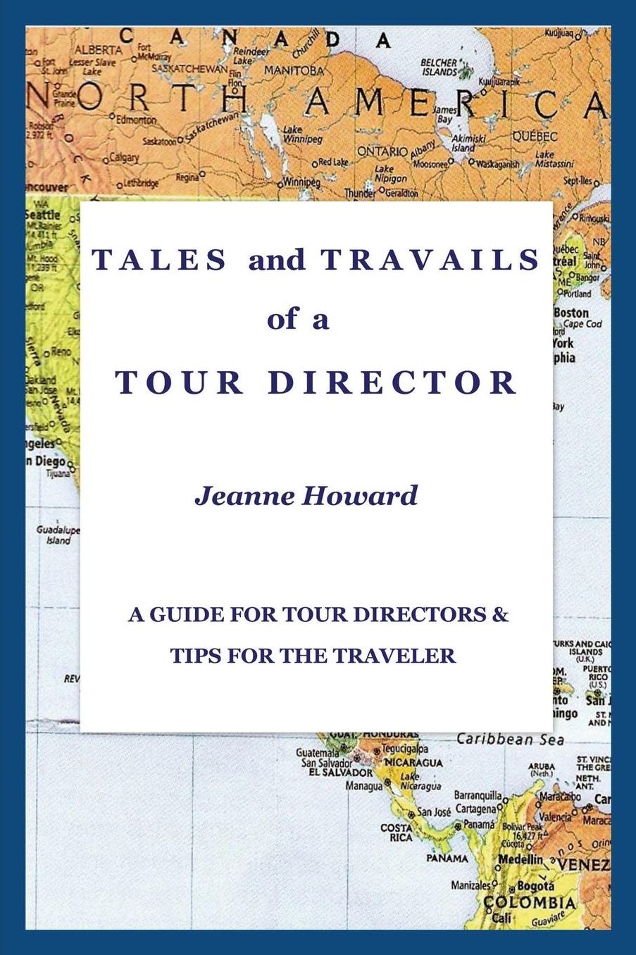 TALES and TRAVAILS of a TOUR DIRECTOR, A Guide for Tour Directors and Tips for the Traveler