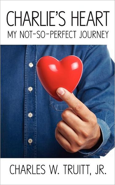 Charlie's Heart: My Not-So-Perfect Journey