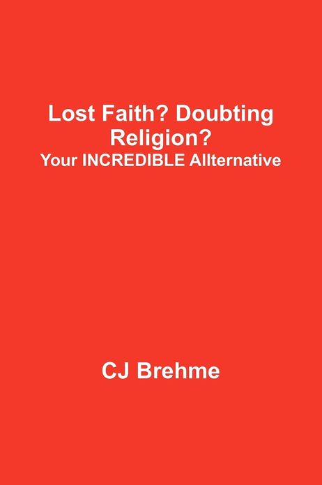 Lost Faith? Doubting Religion?: Your Incredible Allternative
