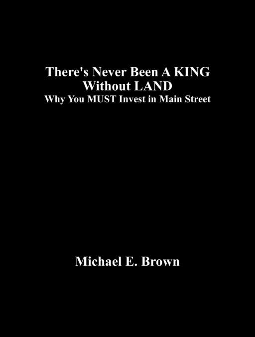 There's Never Been A KING Without LAND: Why You MUST Invest in Main Street