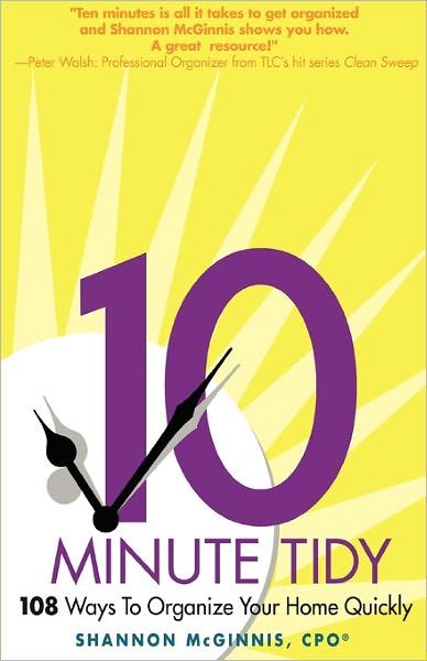 The 10 Minute Tidy: 108 Ways to Organize Home Quickly