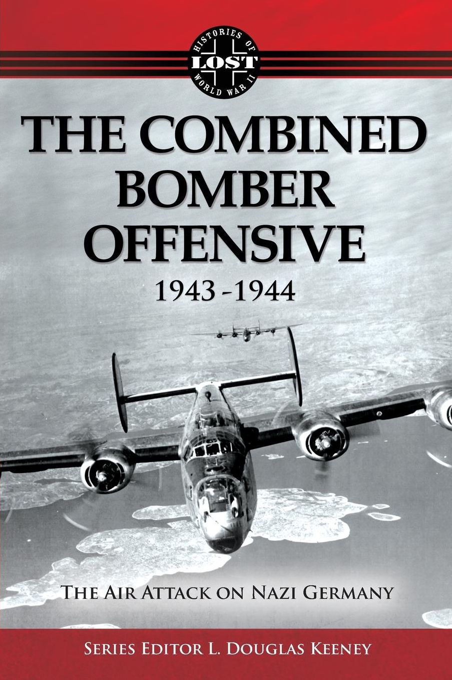 The Combined Bomber Offensive 1943-1944: The Air Attack on Nazi Germany