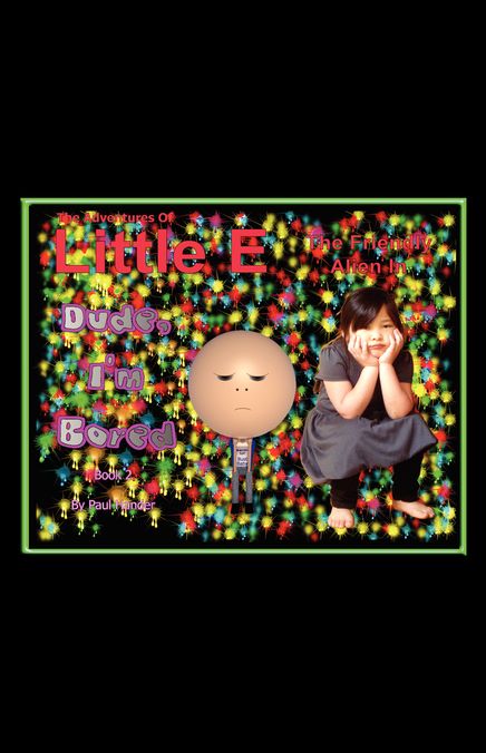 The Adventures Of Little E The Friendly Alien: Dude, I'm Bored