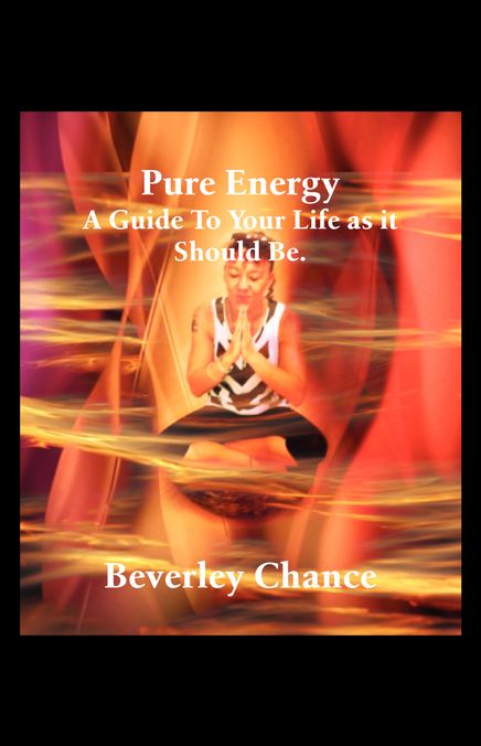 Pure Energy: A Guide To Your Life as it Should Be.