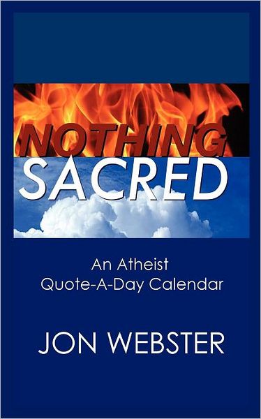 Nothing Sacred: An Atheist Quote-A-Day Calendar