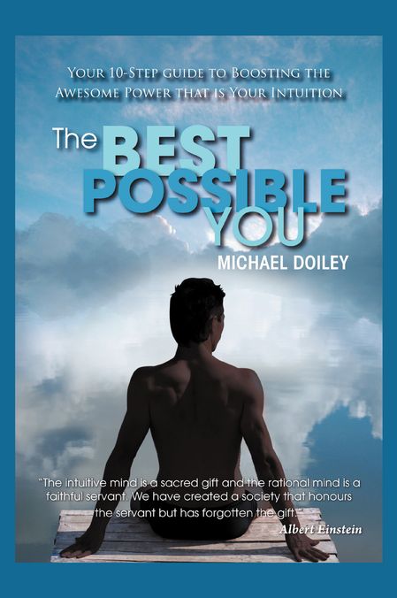 The Best Possible You: Your step by step guide to unlocking the awesome power that is your intuition