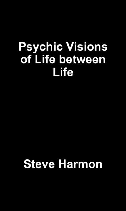 Psychic Visions of Life between Life