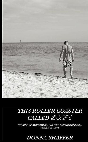 This Roller Coaster Called Life: Stories of Alzheimers, ALS (Lou Gehrig's Disease), Family, & God's Love