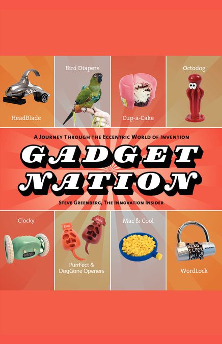 Gadget Nation: A Journey Through the Eccentric World of Invention