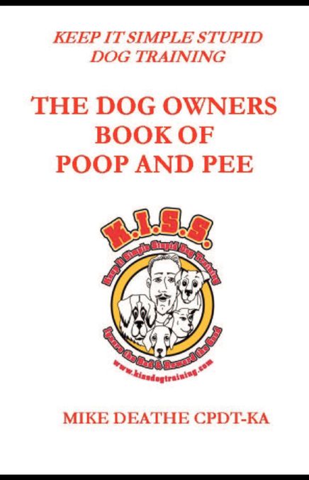 THE DOG OWNER'S BOOK OF POOP AND PEE: Keep it Simple Stupid Dog Training