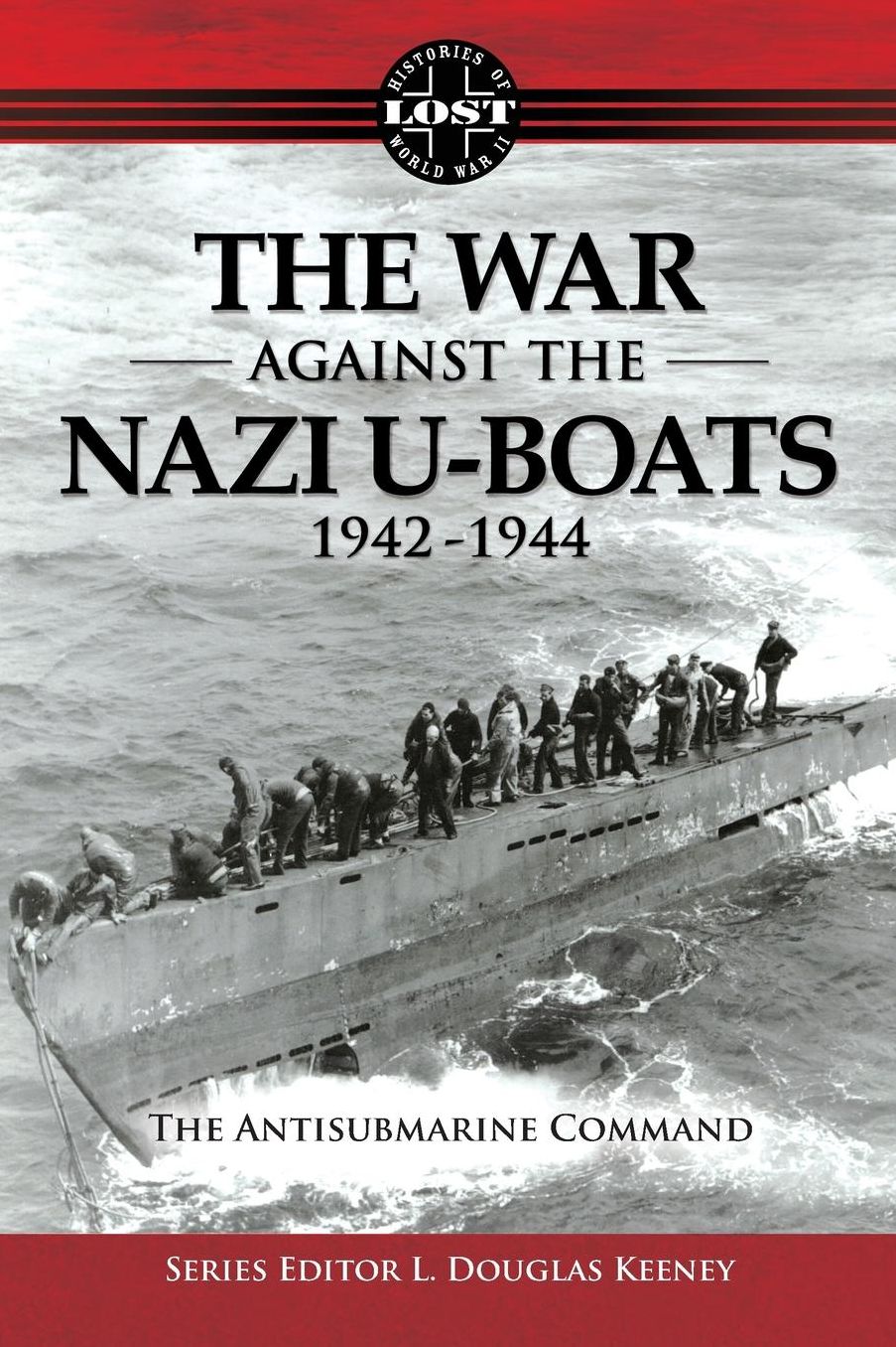 The War Against the Nazi U-Boats 1942-1944: The Antisubmarine Command