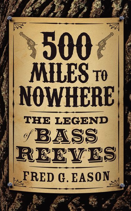 500 Miles to Nowhere: The Legend of Bass Reeves