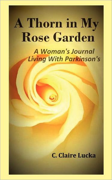 A Thorn in My Rose Garden: A Woman's Journal Living With Parkinson's