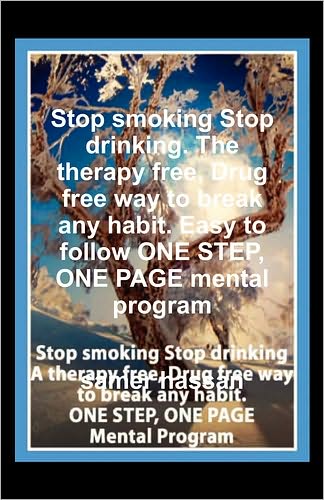 Stop smoking Stop drinking. The therapy free, Drug free way to break any habit. Easy to follow ONE STEP, ONE PAGE mental program