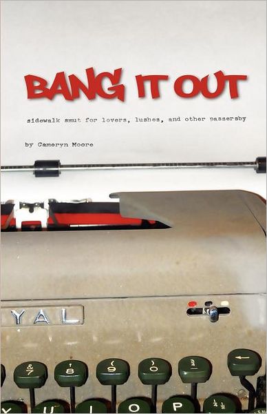 Bang It Out: Sidewalk Smut for Lovers, Lushes, and Other Passersby