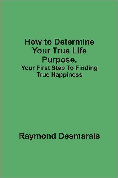 How To Determine Your True Life Purpose