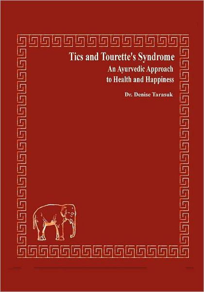 Tics and Tourette's Syndrome: An Ayurvedic Approach to Health and Happiness