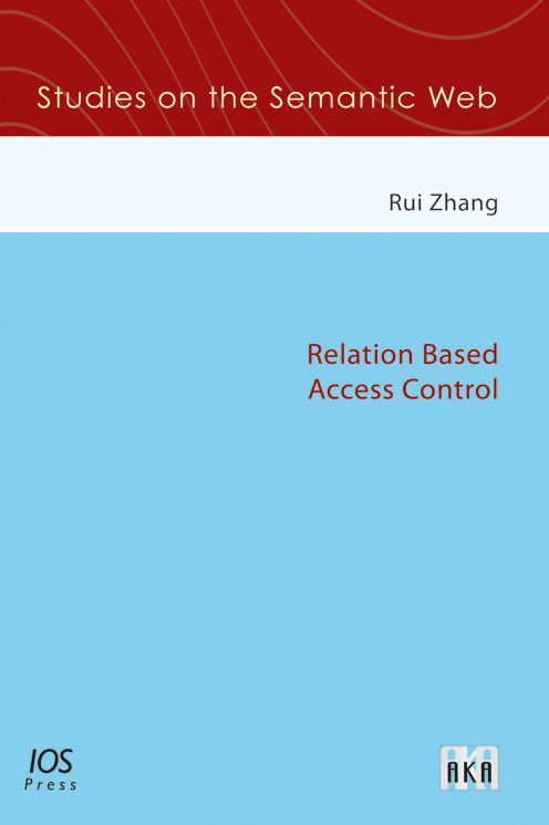 Relation Based Access Control (Studies on the Semantic Web, Volume 5)